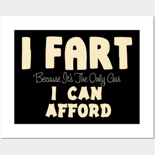 I Fart Because It's The Only Gas I Can Afford Posters and Art